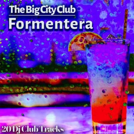 Сборник The Big City Club: Formentera - 20 Dj Club Mix (Album) (2022)