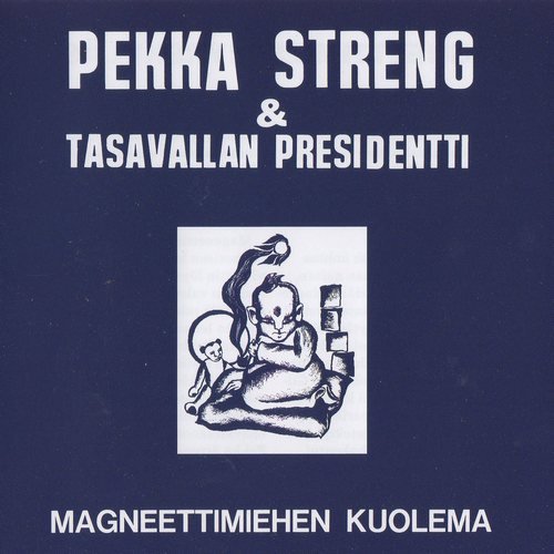 Pekka Streng & Tasavallan Presidentti - Magneettimiehen Kuolema (1970) (2003) Lossless