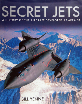 Secret Jets: A History of the Aircraft Developed at Area 51