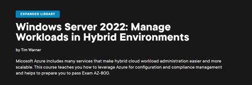 Tim Warner - Windows Server 2022 Manage Workloads in Hybrid Environments