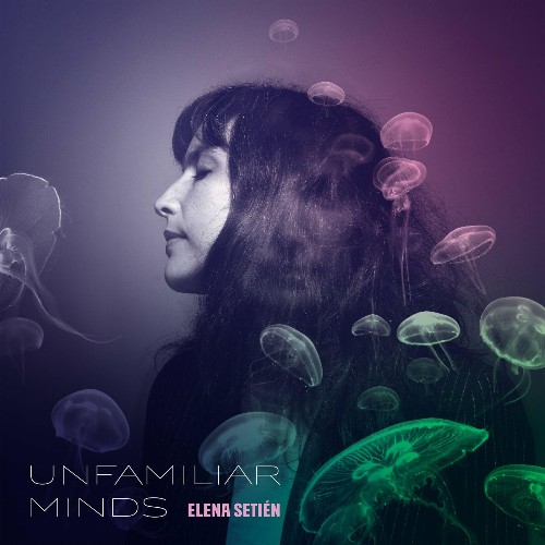 Elena Setién - Unfamiliar Minds (2022)