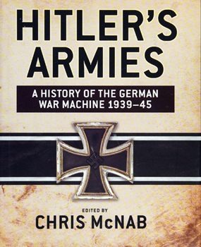 Hitler's Armies: A history of the German War Machine 1939-45 (Osprey General Military)