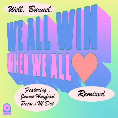 Well, Bunuel - We All Win (When We All Love) [REMIXED] (GRW044)