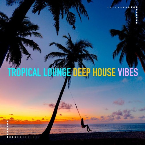 VA - Tropical Lounge Deep House Vibes (2022) (MP3)