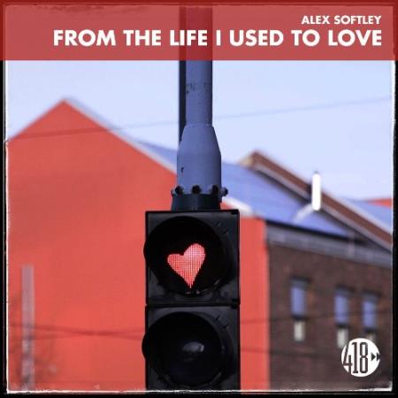 Alex Softley - From The Life I Used To Love (2022)