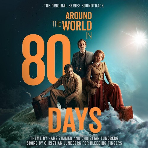 Hans Zimmer & Christian Lundberg - Around The World In 80 Days (2022)