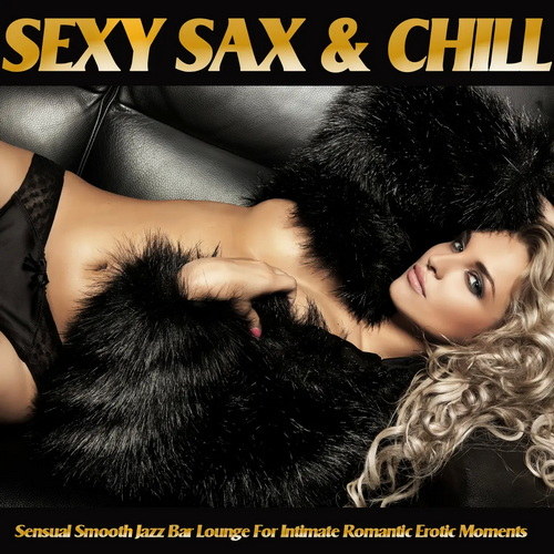 Sexy Sax and Chill Sensual Smooth Jazz Bar Lounge For Romantic Erotic Moments (2017) AAC