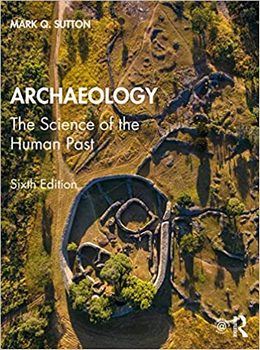 Archaeology: The Science of the Human Past Ed 6