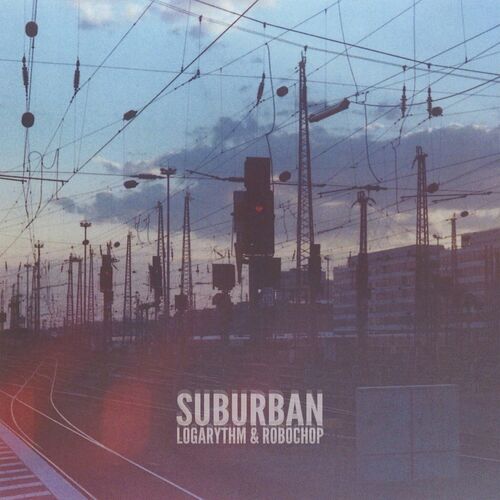 Logarythm & Robochop - Suburban (2022)