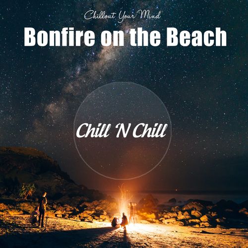 Bonfire on the Beach: Chillout Your Mind (2021)
