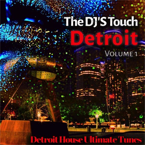 The DJ''S Touch: Detroit, Vol. 1 (Detroit House Ultimate Tunes) (2022)