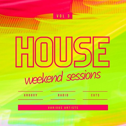 VA - House Weekend Sessions (Groovy Radio Cuts), Vol. 3 (2022) (MP3)