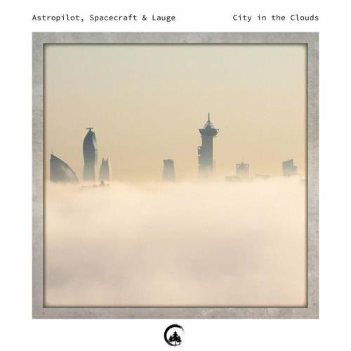 VA - Astropilot & Spacecraft & Lauge - City In The Clouds (2022) (MP3)