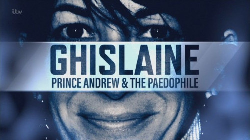 ITV - Ghislaine, Prince Andrew and the Paedophile (2022)