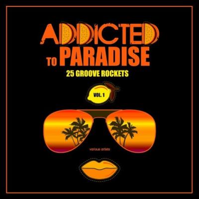 VA - Addicted To Paradise, Vol. 1 (25 Groove Rockets) (2022) (MP3)
