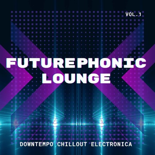 Futurephonic Lounge, Vol. 1 (Downtempo Chillout Electronica) (2022)