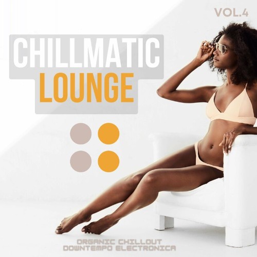 VA - Chillmatic Lounge, Vol.4 (Organic Chillout Downtempo Electronica) (2022) (MP3)