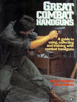 Great Combat Handguns: A Guide to Using, Collecting, and Training with Handguns