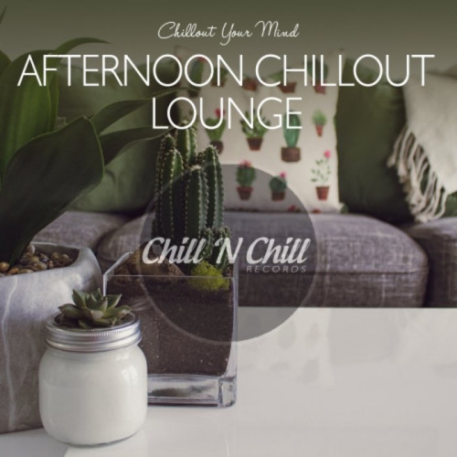 Afternoon Chillout Lounge: Chillout Your Mind (2020)