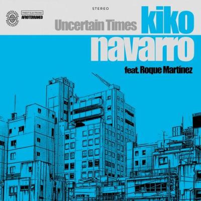 VA - Kiko Navarro feat. Roque Martinez - Uncertain Times (2022) (MP3)