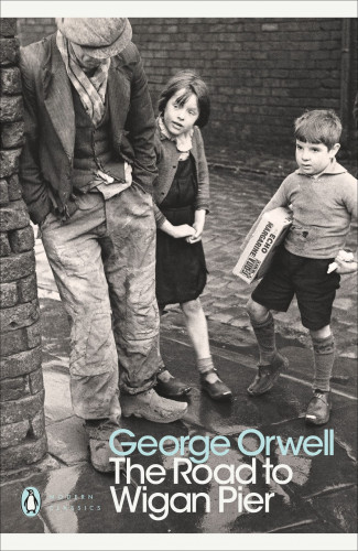 George Orwell   The Road to Wigan Pier Penguin Modern Classics
