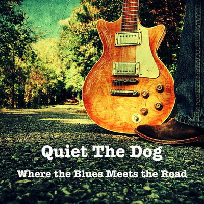 Quiet The Dog — Where the Blues Meets the Road (2022)