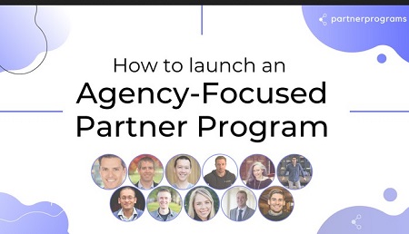 How To Launch an Agency-Focused Partner Program by Alex Glenn