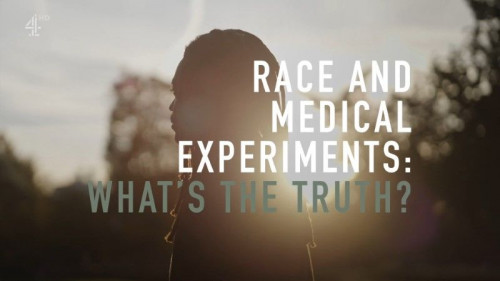 Channel 4 - Race and Medical Experiments What's the Truth (2022)