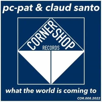 VA - Pc-Pat, Claud Santo - What The World Is Coming To (2022) (MP3)