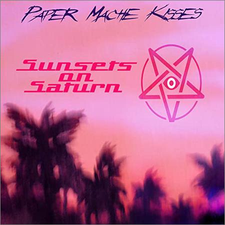 Paper Mache Kisses - Sunsets On Saturn (2022)