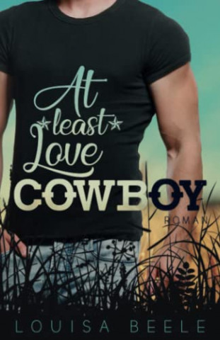 Cover: Louisa Beele  -  At least Love, Cowboy (Magnolia Springs 4)