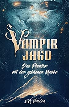 Cover: Vianden, Etienne Aleksander  -  Vampirjagd Das Phantom mit der goldenen Maske