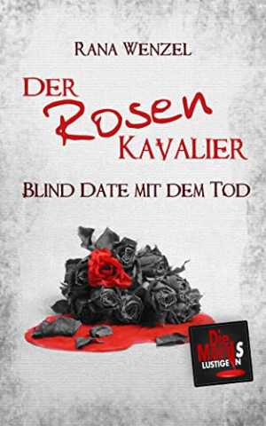 Cover: Rana Wenzel  -  Der Rosenkavalier Blind Date mit dem Tod Kurzthriller