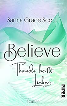 Cover: Sarina Grace Scott  -  Believe  -  Thando heißt Liebe