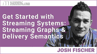 Manning - Get Started With Streaming Systems Streaming Graphs and Delivery Semantics