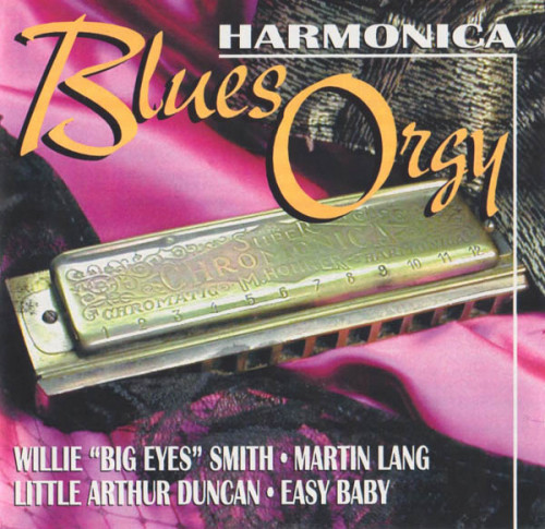 VA - Harmonica Blues Orgy (Arthur Duncan, Martin Lang, Easy Baby, Willie "Big Eyes" Smith) (2002) [lossless]