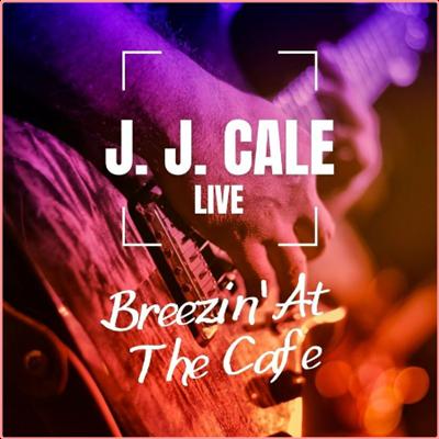 J J Cale   J J Cale Live Breezin' At The Cafe (2022) Mp3 320kbps