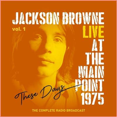 Jackson Browne   Jackson Browne These Days, Live At The Main Point, 1975, vol 1 (2022) Mp3 320k...