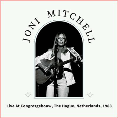 Joni Mitchell   Live At Congresgebouw, The Hague, Netherlands, 1983 (2022) Mp3 320kbps
