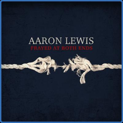Aaron Lewis   FRayed At Both Ends (Deluxe) (2022)