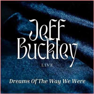 Jeff Buckley   Jeff Buckley Live Dreams Of The Way We Were (2022) Mp3 320kbps