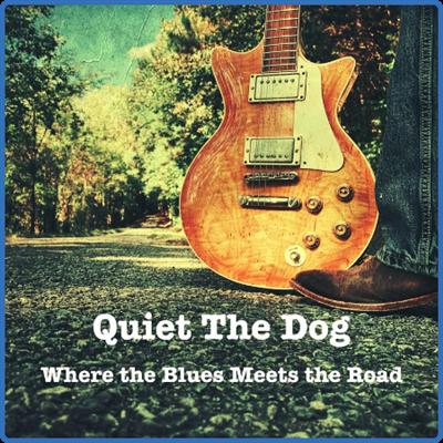 Quiet the Dog   Where the Blues Meets the Road (2022)