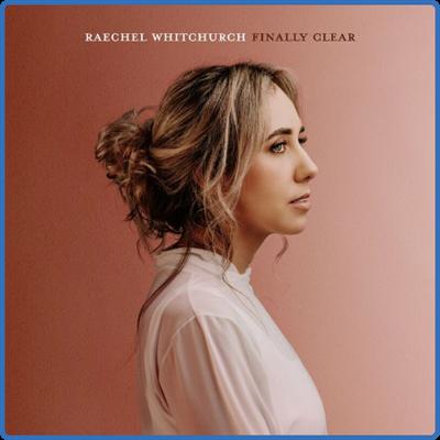 Raechel Whitchurch   Finally Clear (Deluxe Version) (2022)