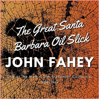 John Fahey   The Great Santa Barbara Oil Slick, Live At The Matrix, San Francisco, California, 19...