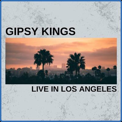 Gipsy Kings   Gipsy Kings Live In Los Angeles (2021)