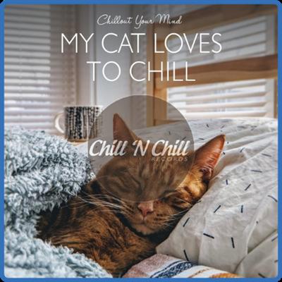 VA   My Cat Loves to Chill Chillout Your Mind (2021)