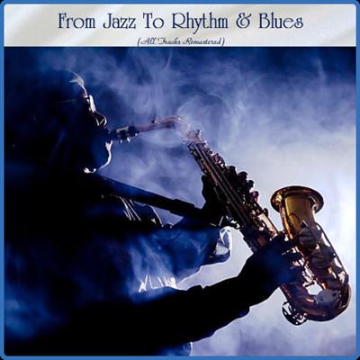 Various Artists   From Jazz To Rhythm & Blues (All Tracks Remastered) (2022)