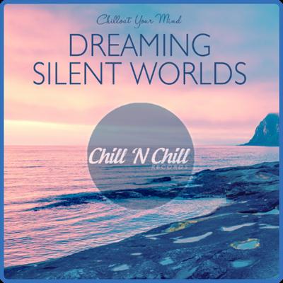 VA   Dreaming Silent Worlds Chillout Your Mind (2021)