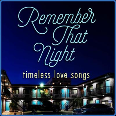 Various Artists   Remember That Night   Timeless Love Songs (2022)