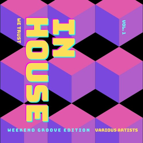 VA - In House We Trust (The Weekend Groove Edition), Vol. 1 (2022) (MP3)